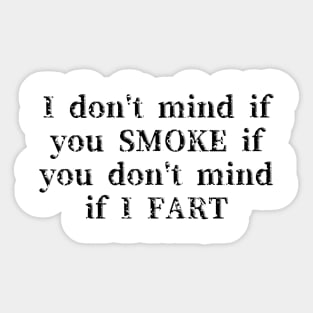 I don't mind if you smoke, if you don't mind if I fart Sticker